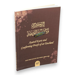 Ayatul Kursi and Confirming Proofs Of at Tawheed By Shaykh Abdur Razzaq al-Abbaad,ISBN: 9781942574026