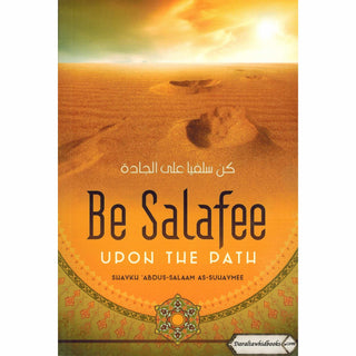 Be Salafee Upon The Path By Shaykh Abdus-Salaam As-Suliaymee