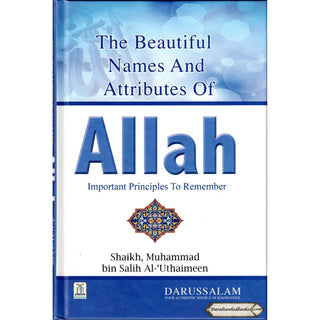 Beautiful Names and Attributes of Allah: The Important Principles to Remember By Muhammad bin Salih Al-Uthaimeen