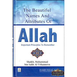 Beautiful Names and Attributes of Allah: The Important Principles to Remember By Muhammad bin Salih Al-Uthaimeen