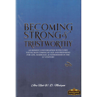 Becoming Strong &amp; Trustworthy by Abu Nuh W. D. Madyun