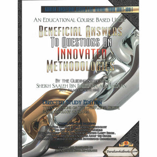 Beneficial Answers to Questions on Innovated Methodologies [Directed Study Edition] By Sheikh Saaleh Ibn Fauzaan al-Fauzaan