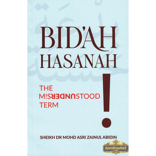 Bidah Hasanah The Misunderstood Term by Dr. Mohd Asri Zainul Abidin
