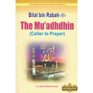 Bilal Bin Rabah (The Muadhdhin Caller To Prayer) By Abdul Basit Ahmad