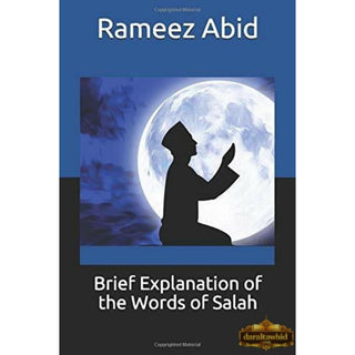 Brief Explanation of the Words of Salah by Rameez Abid,ISBN: 9798668303236
