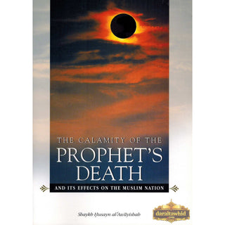Calamity Of The Prophets Death And Its Effects On The Muslim Nation By Shaykh Husayn al-Awayishah