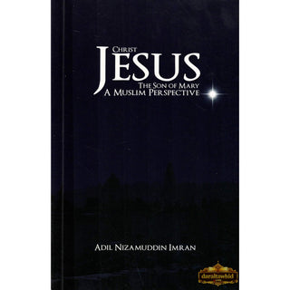 Christ Jesus, The Son of Mary: A Muslim Perspective by Adil Nizamuddin Imran,ISBN: 9780977300952