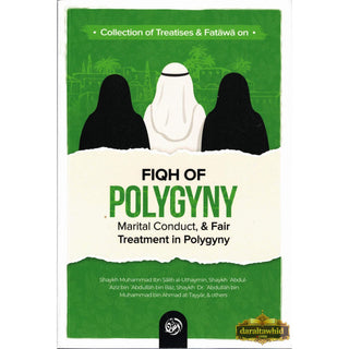 Collection Of Treatises & Fatawa on Fiqh Of Polygyny, Marital Conduct, & Fair Treatment In Polygyny