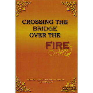 Crossing the bridge over the fire By Shaykh Abdullah Bin Uthmaan Ad-Dhamari