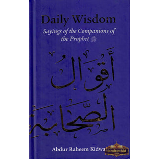 Daily Wisdom: Sayings of the Companions of the Prophet By Abdur Raheem Kidwai