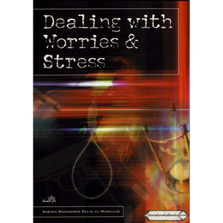Dealing With Worries & Stress By Sheikh Muhammed Salih Al-Munajjid    ISBN: 9781904336068