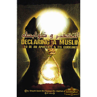Declaring a Muslim to Be an Apostate & Its Guidelines