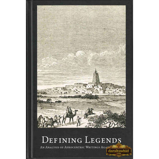 Defining Legends-An Analysis of Afrocentric Writings Against Islam By Abdulhaq Al-Ashanti