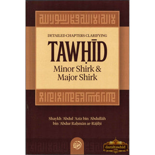 Detailed Chapters Clarifying Tawhid, Minor Shirk & Major Shirk