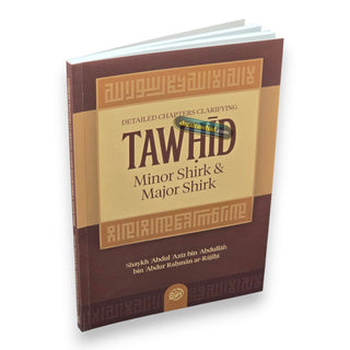 Detailed Chapters Clarifying Tawhid, Minor Shirk; Major Shirk By Shaykh ʿAbdul ʿAzīz bin ʿAbdullāh bin ʿAbdur Raḥmān ar-Rājiḥī,ISBN:9781638487494