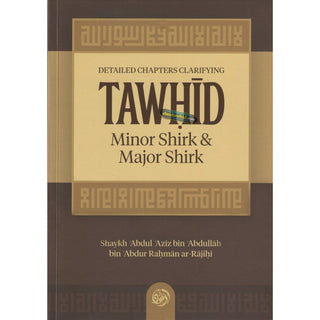 Detailed Chapters Clarifying Tawhid, Minor Shirk; Major Shirk By Shaykh ʿAbdul ʿAzīz bin ʿAbdullāh bin ʿAbdur Raḥmān ar-Rājiḥī,ISBN:9781638487494