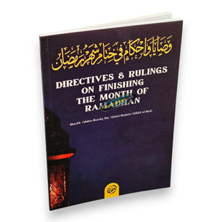 Directives; Rulings on Finishing The Month of Ramadhan By Shaykh Abdur Razzaaq Bin Abdul Muhsin Al-Bad,ISBN: 9781943280940