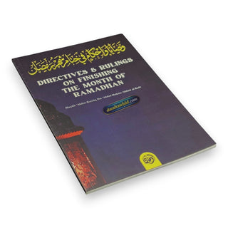 Directives; Rulings on Finishing The Month of Ramadhan By Shaykh Abdur Razzaaq Bin Abdul Muhsin Al-Bad,ISBN: 9781943280940