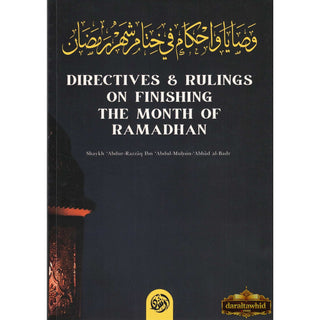 Directives; Rulings on Finishing The Month of Ramadhan By Shaykh Abdur Razzaaq Bin Abdul Muhsin Al-Bad,ISBN: 9781943280940