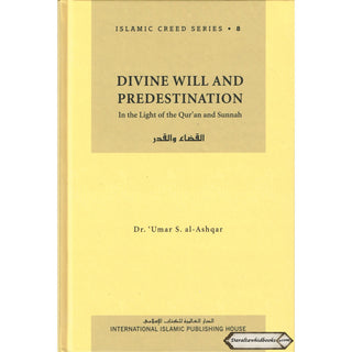 Divine Will and Predestination (Vol 8) Islamic Creed Series By Umar Sulaiman al-Ashqar