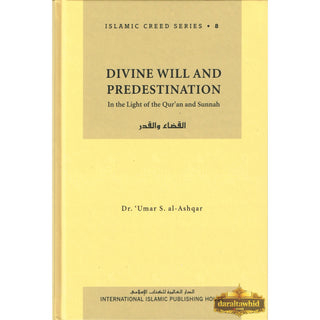 Divine Will and Predestination (Vol 8) Islamic Creed Series By Umar Sulaiman al-Ashqar