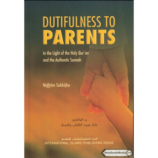 Dutifulness to Parents in the Light of the Holy Quran and the Authentic Sunnah By Nidham Sakkijha