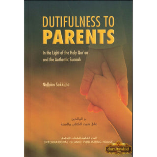 Dutifulness to Parents in the Light of the Holy Quran and the Authentic Sunnah By Nidham Sakkijha