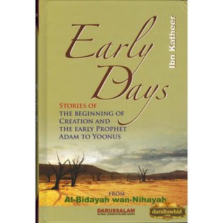 Early Days: Stories of Creation & The Early Prophet Adam to Yoonus By Hafiz Ibn Katheer