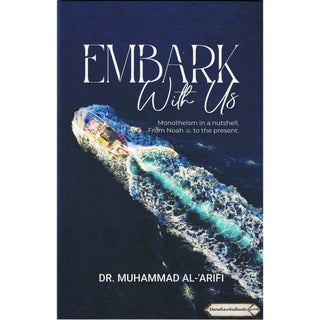 Embark with Us: Monotheism in a Nutshell, from Noah (as) to the Present By Dr. Muhammad Al-'Arifi