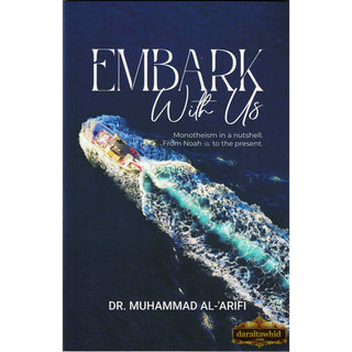 Embark with Us: Monotheism in a Nutshell, from Noah (as) to the Present By Dr. Muhammad Al-'Arifi