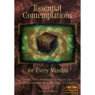 Essential Contemplations for Every Muslim By Abdur-Rahmaan ibn Yahyaa ibn Alee al-Mu'allimee