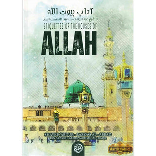 Etiquettes Of The Houses Of Allah by Shaykh Abdur Razzaaq Ibn ʿAbdul-Muḥsin al-ʿAbbād al-Badr,ISBN: 9781635870886