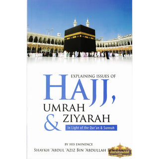 Explaining Issues of Hajj, Umrah &amp; Ziyarah (In Light of the Qur'an &amp; Sunnah) By Shaykh Abdul Aziz Bin Abdullah Bin Baaz,ISBN: 9789960740454