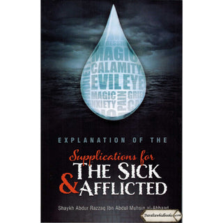 Explanation Of The Supplications For The Sick & Afflicted By Shaykh Abd Al-Razzaq Ibn Abd Al Muhsin Al-Abbad