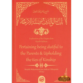 Explanation Of The Chapter From Riyaadh Saliheen: Pertaining Being Dutiful To The Parents; Upholding The Ties Of Kinship By Imam an-Nawaawi,ISBN: 9781640089693
