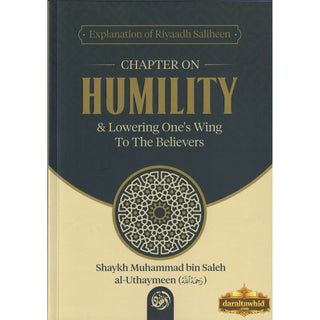 Explanation of Riyaadh Saliheen: Chapter on Humility; Lowering Ones' Wing To The Believers By Shaykh Muhammad bin Saleh al-Uthaymeen,ISBN: 9781628906530