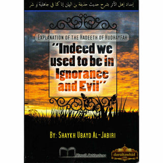 Explanation of The Hadeeth of Hudhayfah: "Indeed We Used To Be In Ignorance And Evil" By Shaykh Ubayd Al-Jabiri