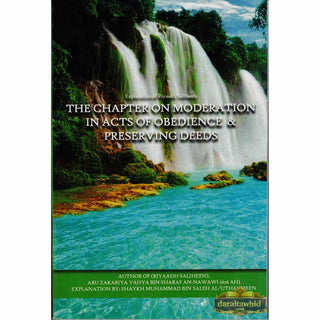 Explantion Of Riyaad Saliheen, The Chapter On Moderation In Acts Of Obedience & Preserving Deeds