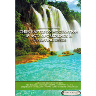 Explantion Of Riyaad Saliheen, The Chapter On Moderation In Acts Of Obedience & Preserving Deeds