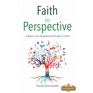 Faith in Perspective: A Return to the Fundamental Principles of Islam By Natasha Kamaluddin