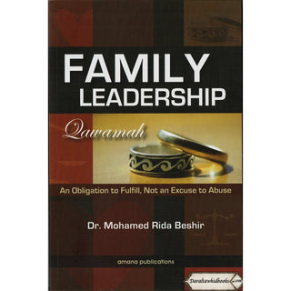 Family Leadership: Qawamah (An Obligation to Fulfill, Not an Excuse to Abuse) By Dr Mohamed Rida Beshir
