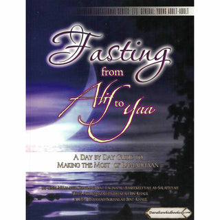 Fasting from Alif to Yaa: A Day by Day Guide to Making the Most of Ramadhaan By Umm Mujaahid Khadijah Bint Lacina al-Amreekeeyyah, Abu Hamzah Hudhaifah Ibn-Khalil & Umm Usaamah Sukhailah Bint-Khalil