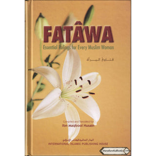 Fatawa Essential Rulings for Every Muslim Woman By Ibn Maqbool Husain