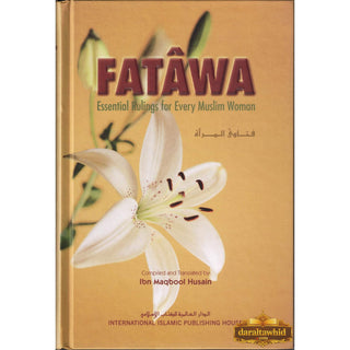 Fatawa Essential Rulings for Every Muslim Woman By Ibn Maqbool Husain