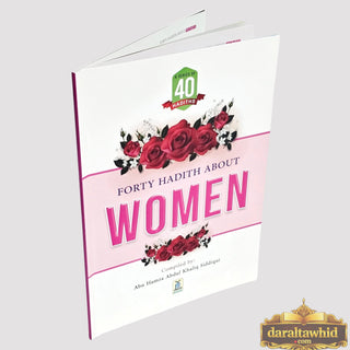 Forty Hadith about Women by Abu Hamza Abdul Khaliq Siddiqui