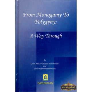 From Monogamy to Polygyny A Way Through By Umm Abdur Rahman Hirschfelder & Umm Yasmeen Rahmaan