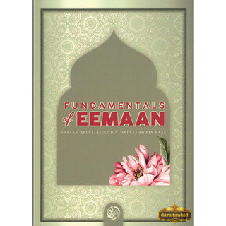Fundamentals Of Eemaan By Shaykh Abdul Azeez Bin Abdullah Bin Baaz,ISBN: 9781631733185