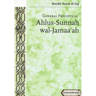 General Precepts of Ahlus-Sunnah wal-Jamaa'ah By Shaykh Naasir Al-Aql