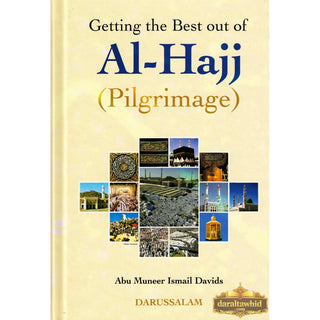 Getting the Best out of Al-Hajj (Pilgrimage) By Abu Muneer Ismail Davids