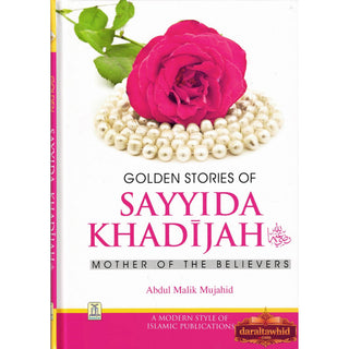 Golden Stories of Sayyida Khadijah (R) By Abdul Malik Mujahid
